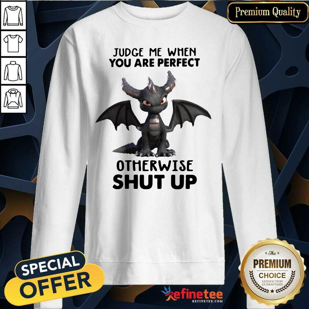 Official Judge Me When You Are Perfect Otherwise Shut Up Dragon Shirt