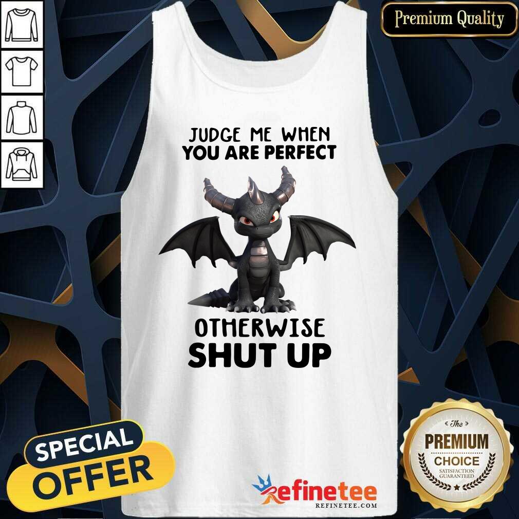 Official Judge Me When You Are Perfect Otherwise Shut Up Dragon Shirt