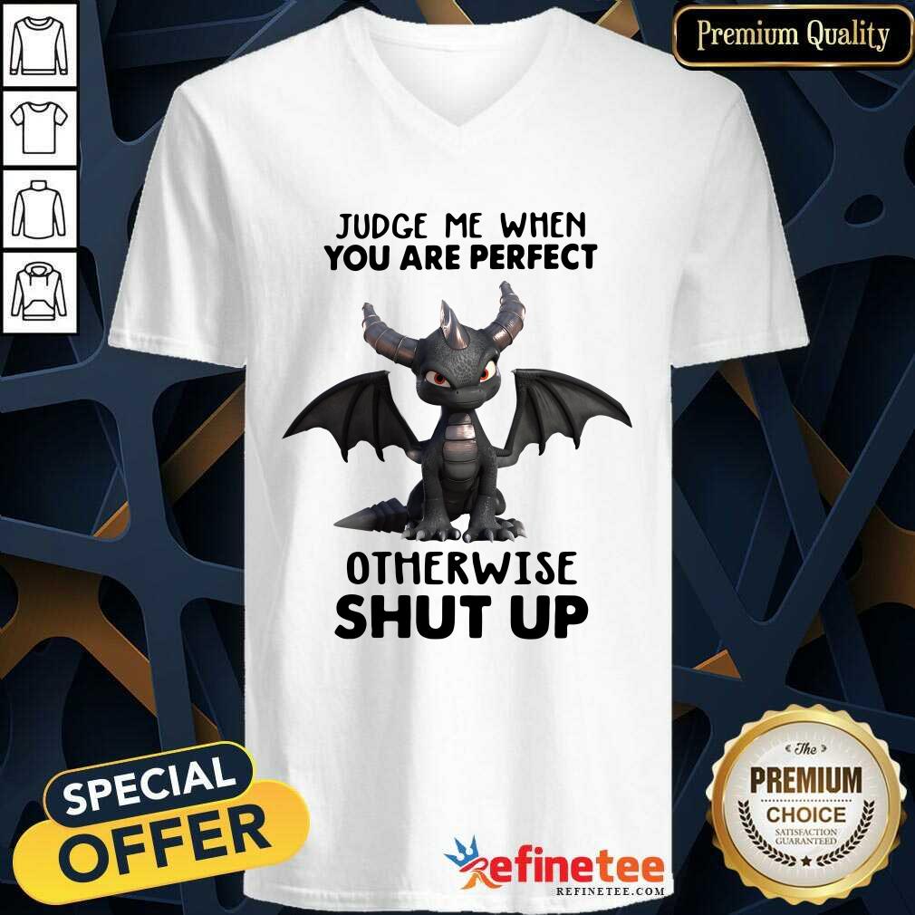 Official Judge Me When You Are Perfect Otherwise Shut Up Dragon Shirt