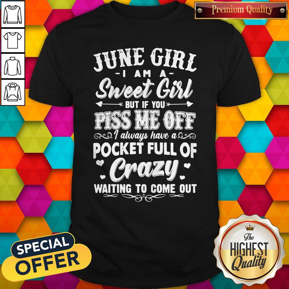 official-june-girl-i-am-a-sweet-girl-but-if-you-piss-me-off-pocket-full-of-crazy-shirt.jpg