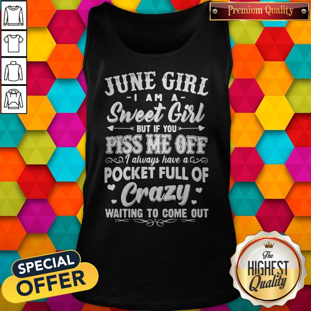 official-june-girl-i-am-a-sweet-girl-but-if-you-piss-me-off-pocket-full-of-crazy-tank-top.jpg