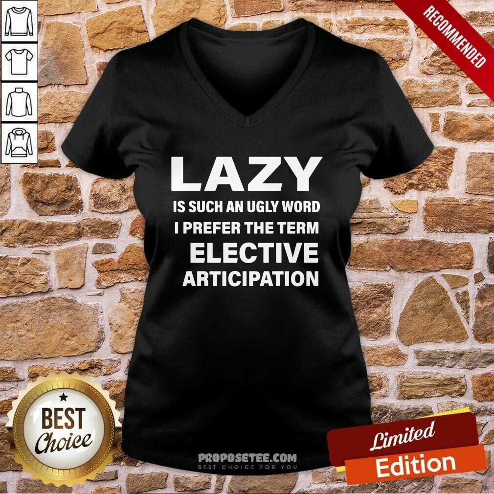 official-lazy-is-such-an-ugly-word-i-prefer-the-term-selective-participation-v-neck.jpg