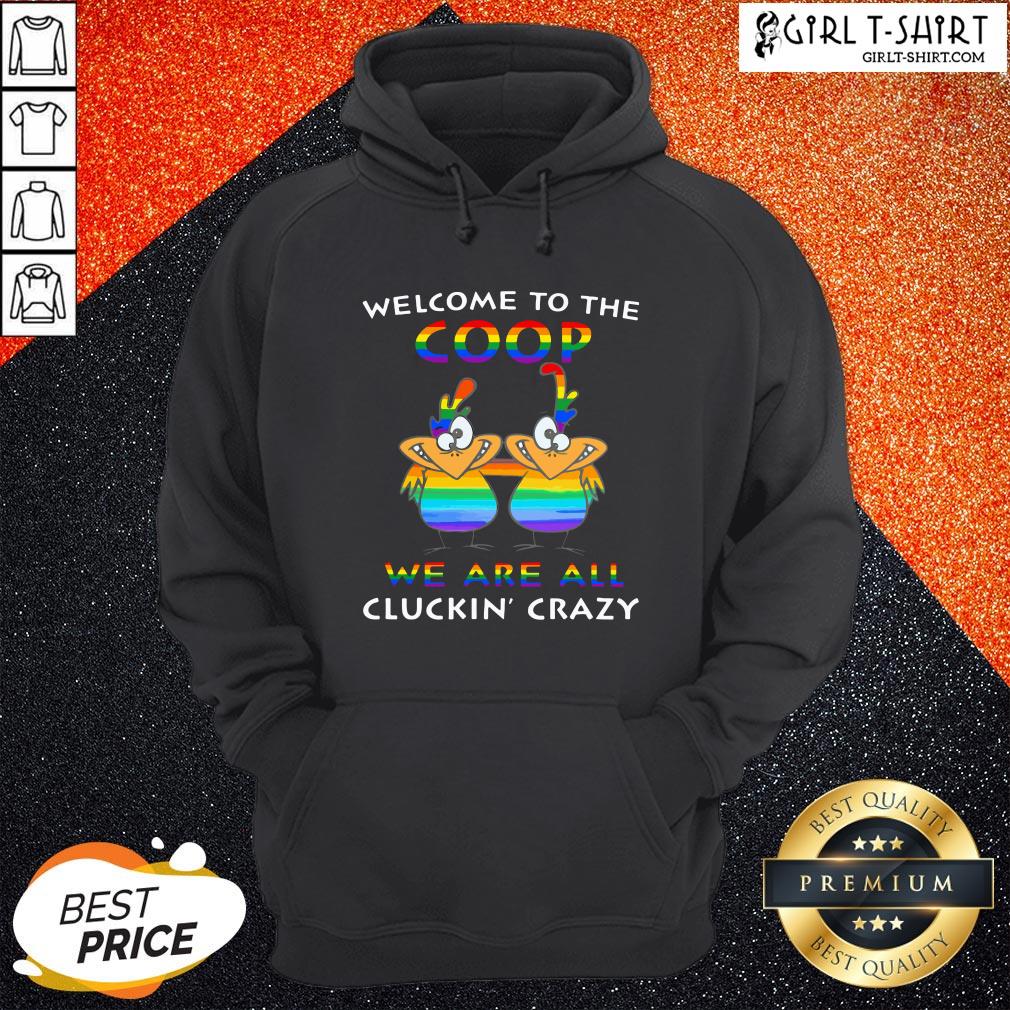 Official LGBT Welcome To The Coop We Are All Cluckin Crazy Shirts