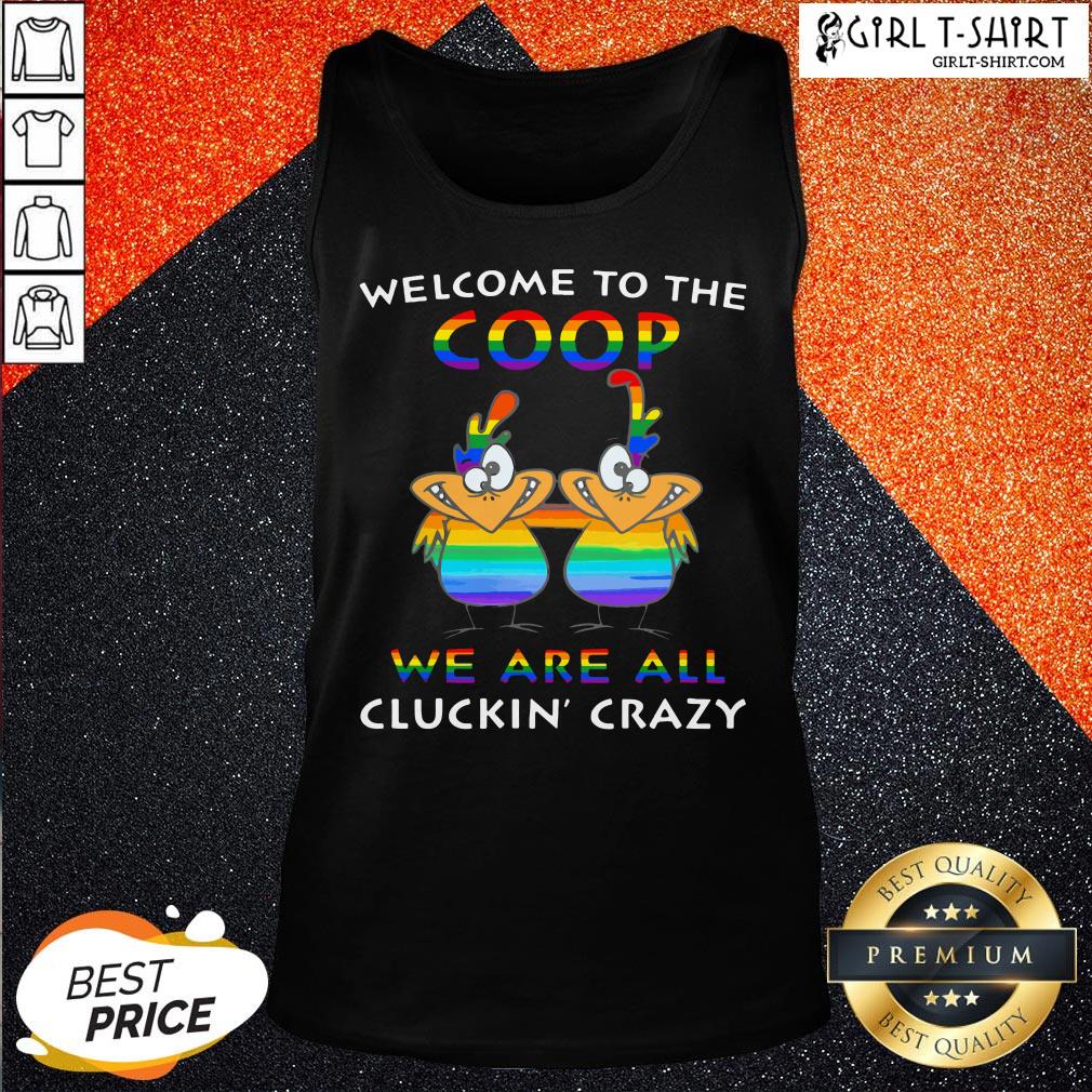 Official LGBT Welcome To The Coop We Are All Cluckin Crazy Shirts