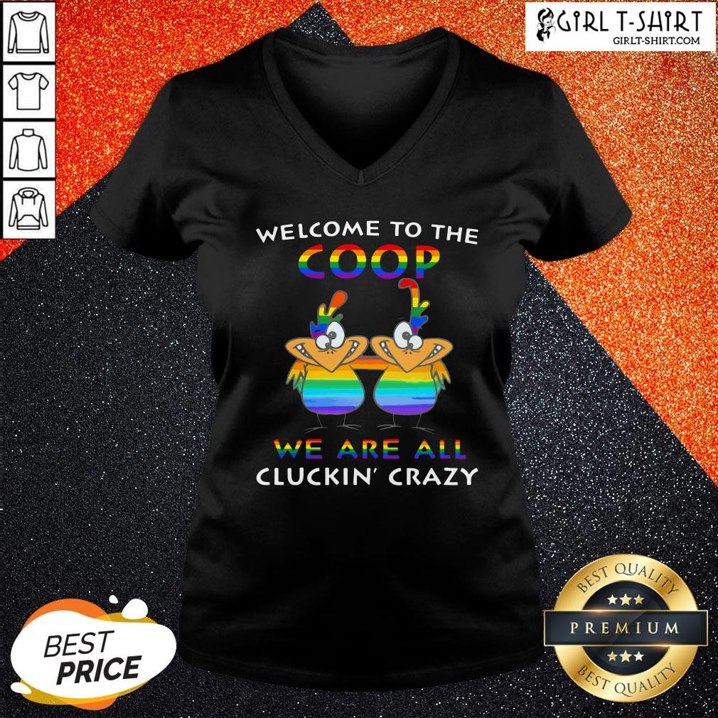 Official LGBT Welcome To The Coop We Are All Cluckin Crazy Shirts