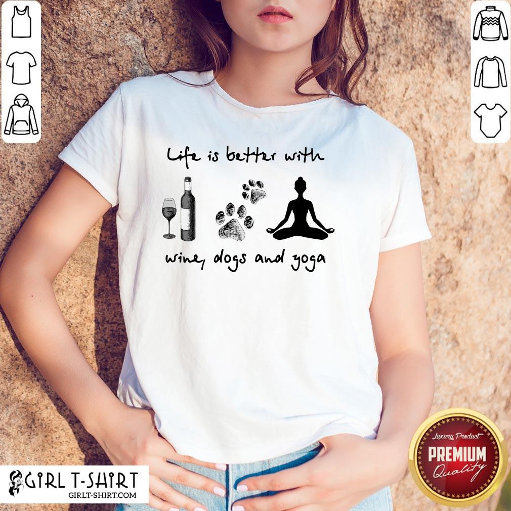 Official Life Is Better With Wine Dogs And Yoga Shirts
