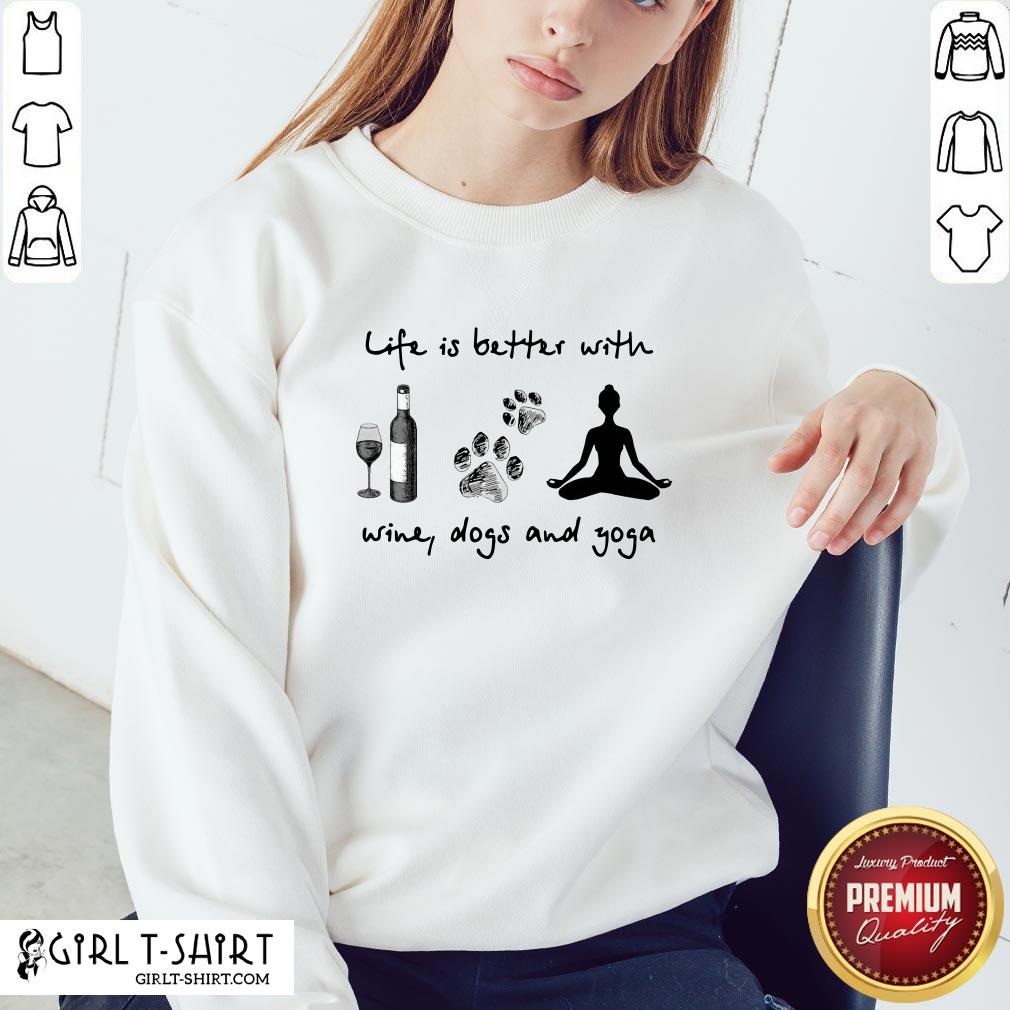 Official Life Is Better With Wine Dogs And Yoga Shirts