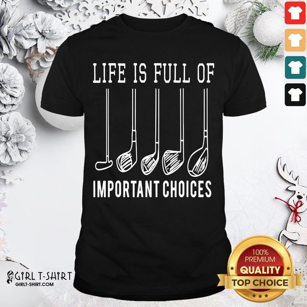 Official Life Is Full Of Important Choices Golf Shirt
