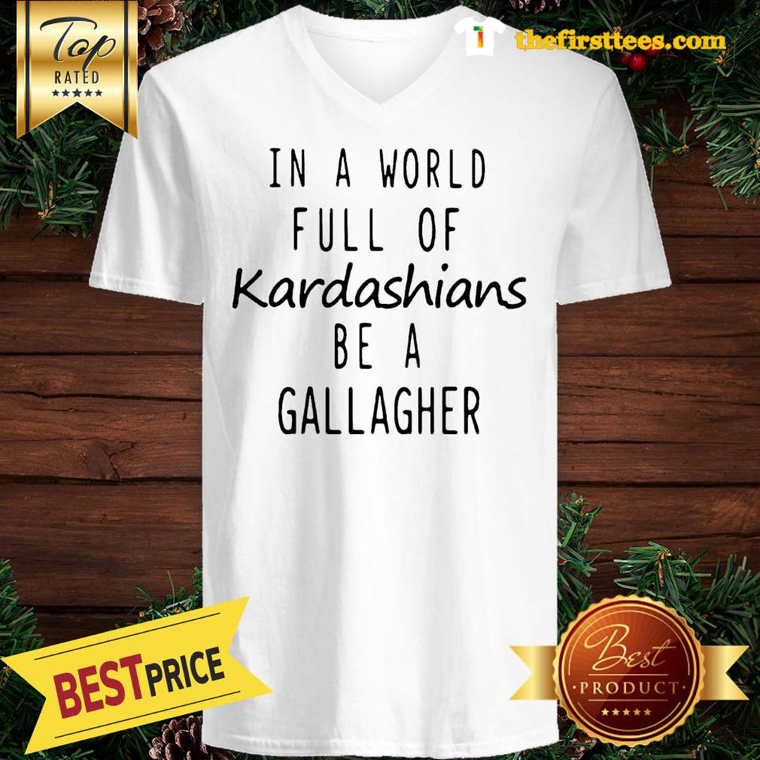 official-motivashirts-in-a-world-full-of-kardashians-be-a-gallagher-shameless-v-neck-1.jpg