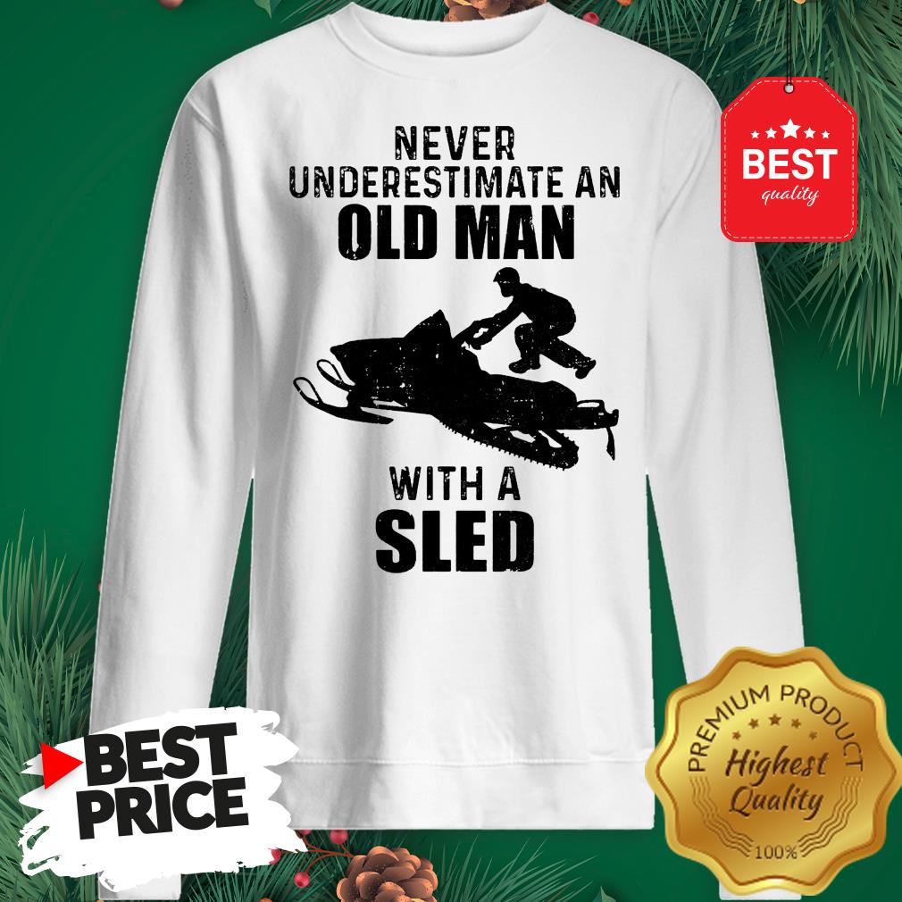 Official Never Underestimate An Old Man With A Sled Shirt