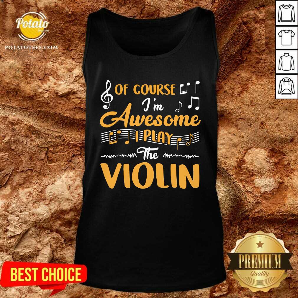 Official Of Course I’m Awesome I Play The Violin Shirt