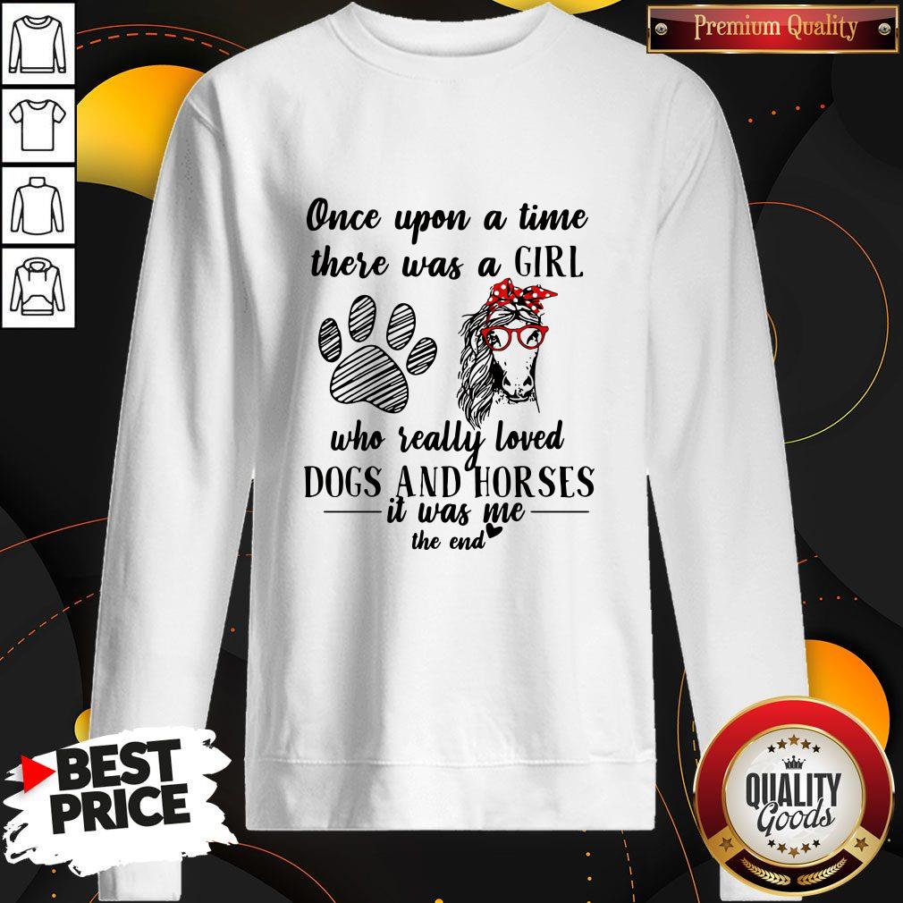 official-once-upon-a-time-there-was-a-girl-who-really-loved-dogs-and-horses-it-was-me-the-end-sweatshirt.jpg