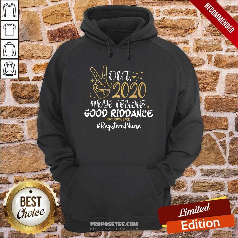 official-out-2020-bye-felicia-good-riddance-dont-come-back-registered-nurse-hoodie.jpg