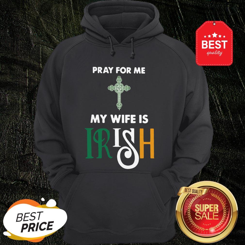 Official Pray For Me My Wife Is Irish Shirt