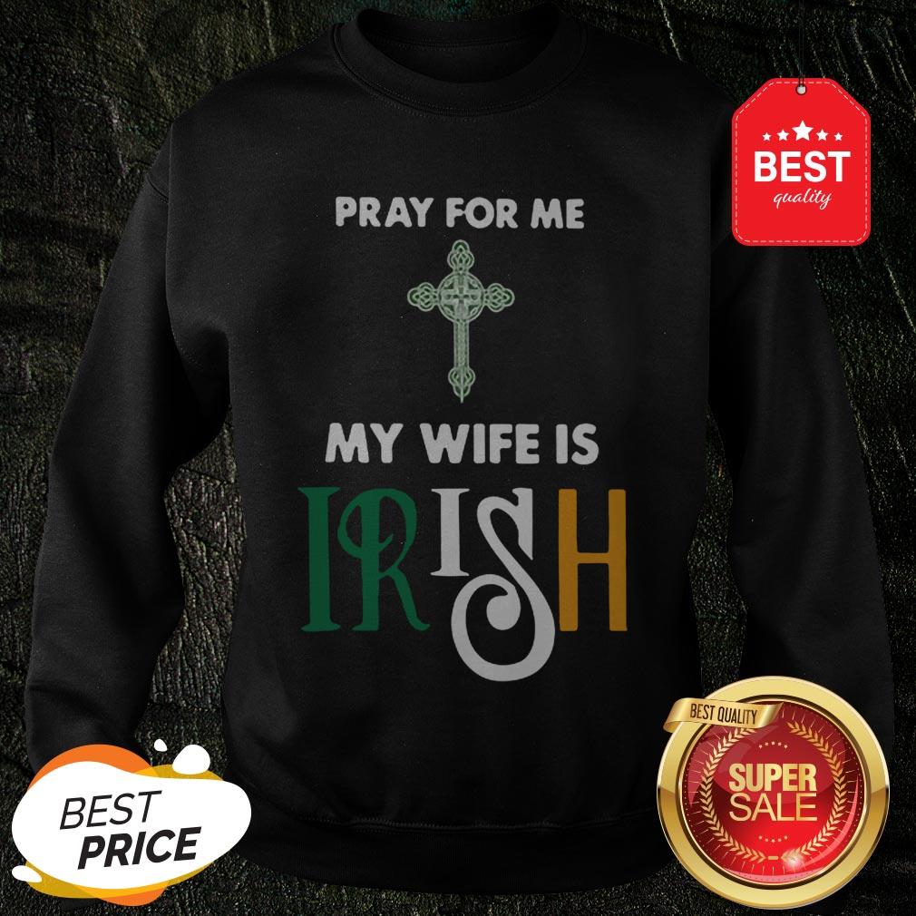 Official Pray For Me My Wife Is Irish Shirt