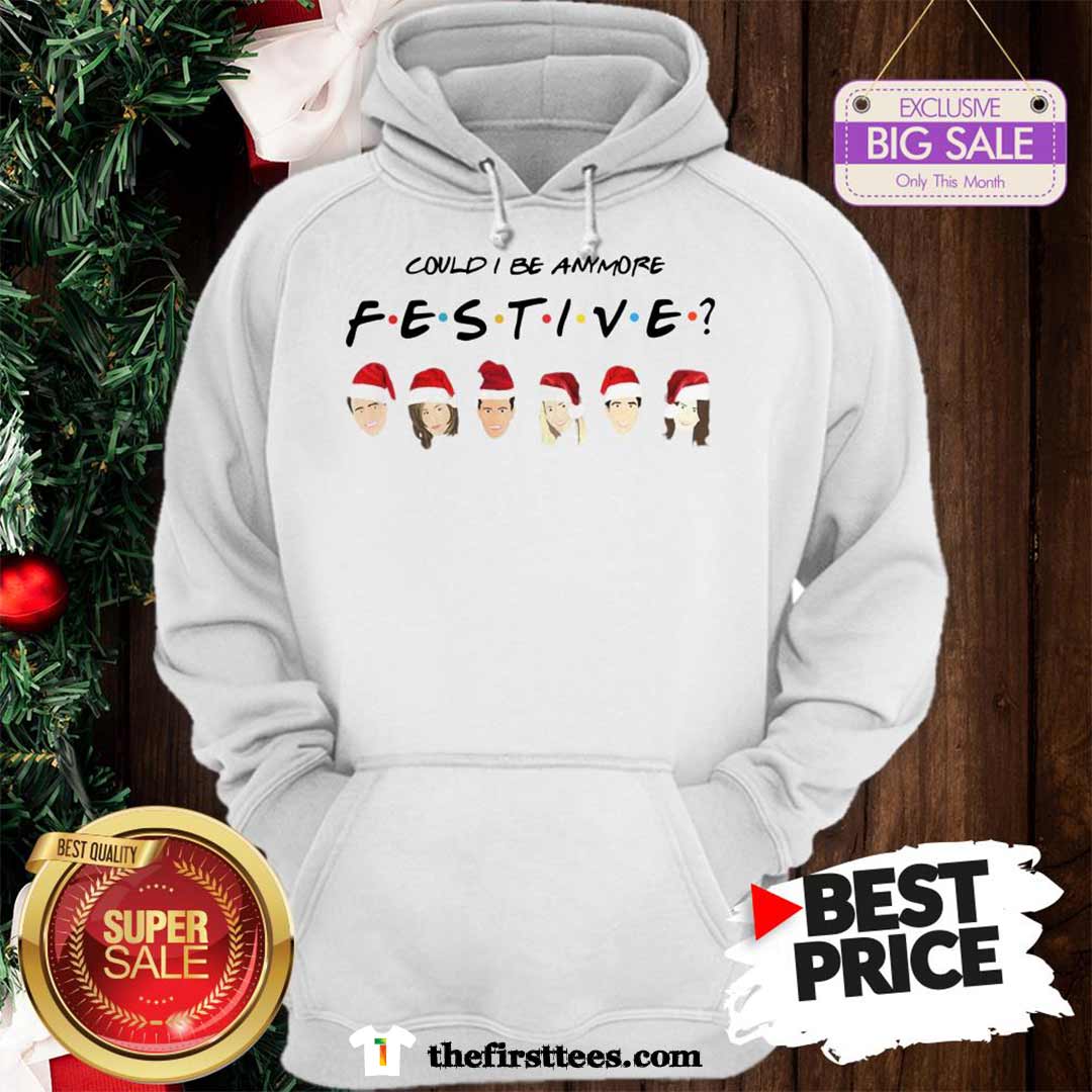 Official Pretty Could I Be Anymore Festive Friends Christmas Jumper Shirt