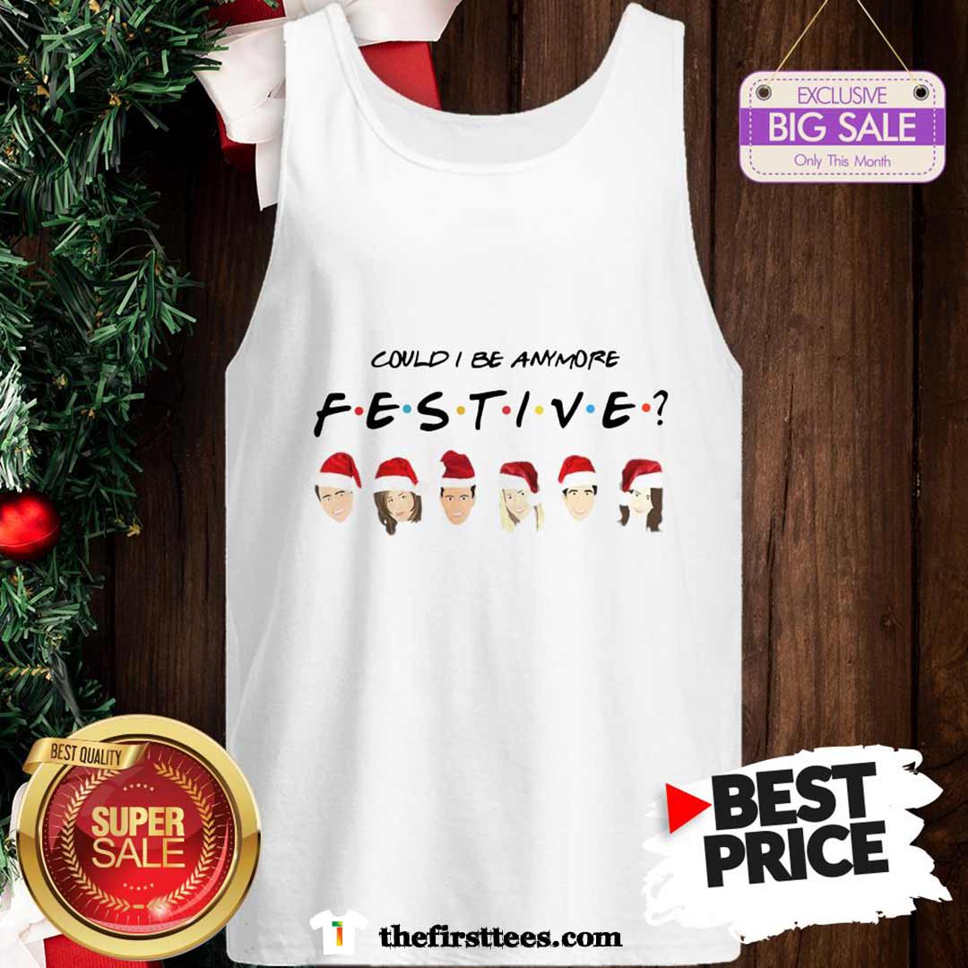 Official Pretty Could I Be Anymore Festive Friends Christmas Jumper Shirt