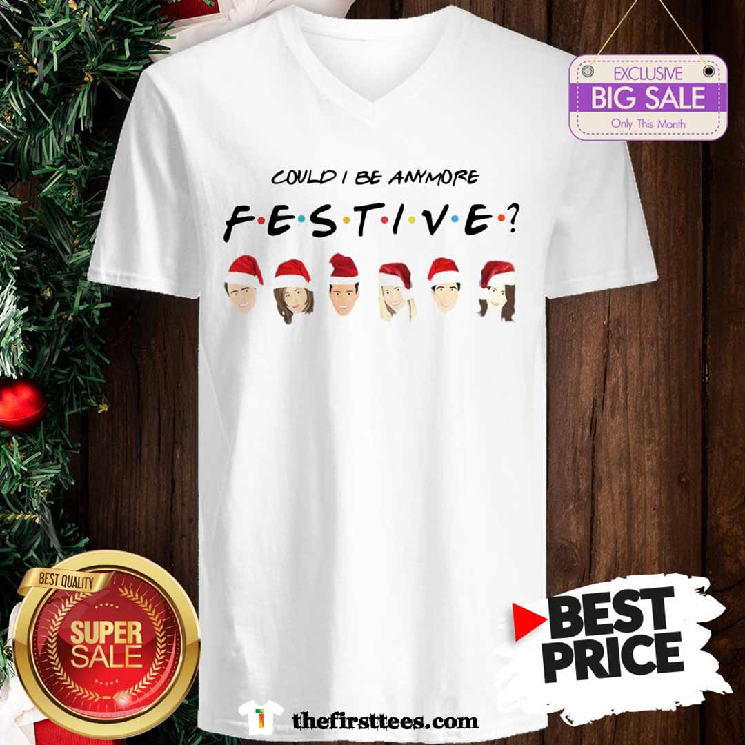 Official Pretty Could I Be Anymore Festive Friends Christmas Jumper Shirt