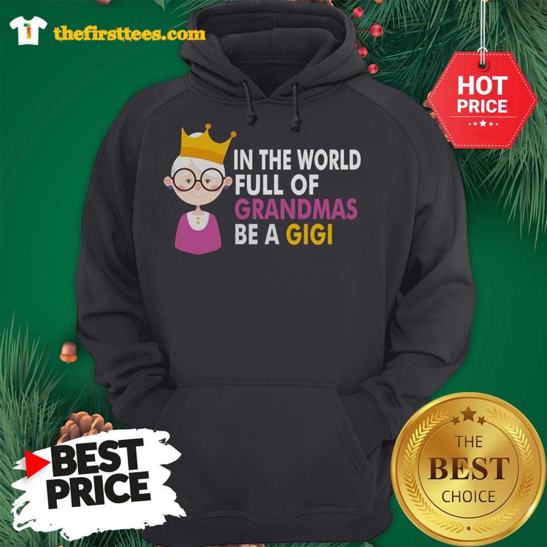 Official Princess In A world Full Of Grandmas Be A Gigi Shirt