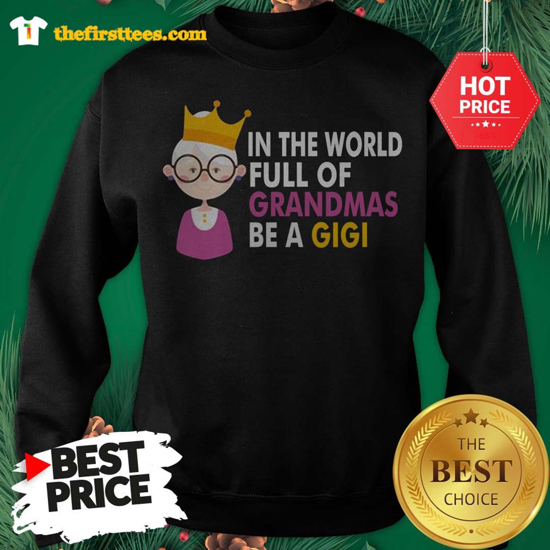 Official Princess In A world Full Of Grandmas Be A Gigi Shirt