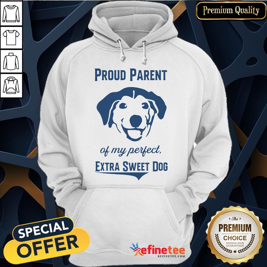 Official Proud Parent Perfect Extra Sweet Dog Shirt