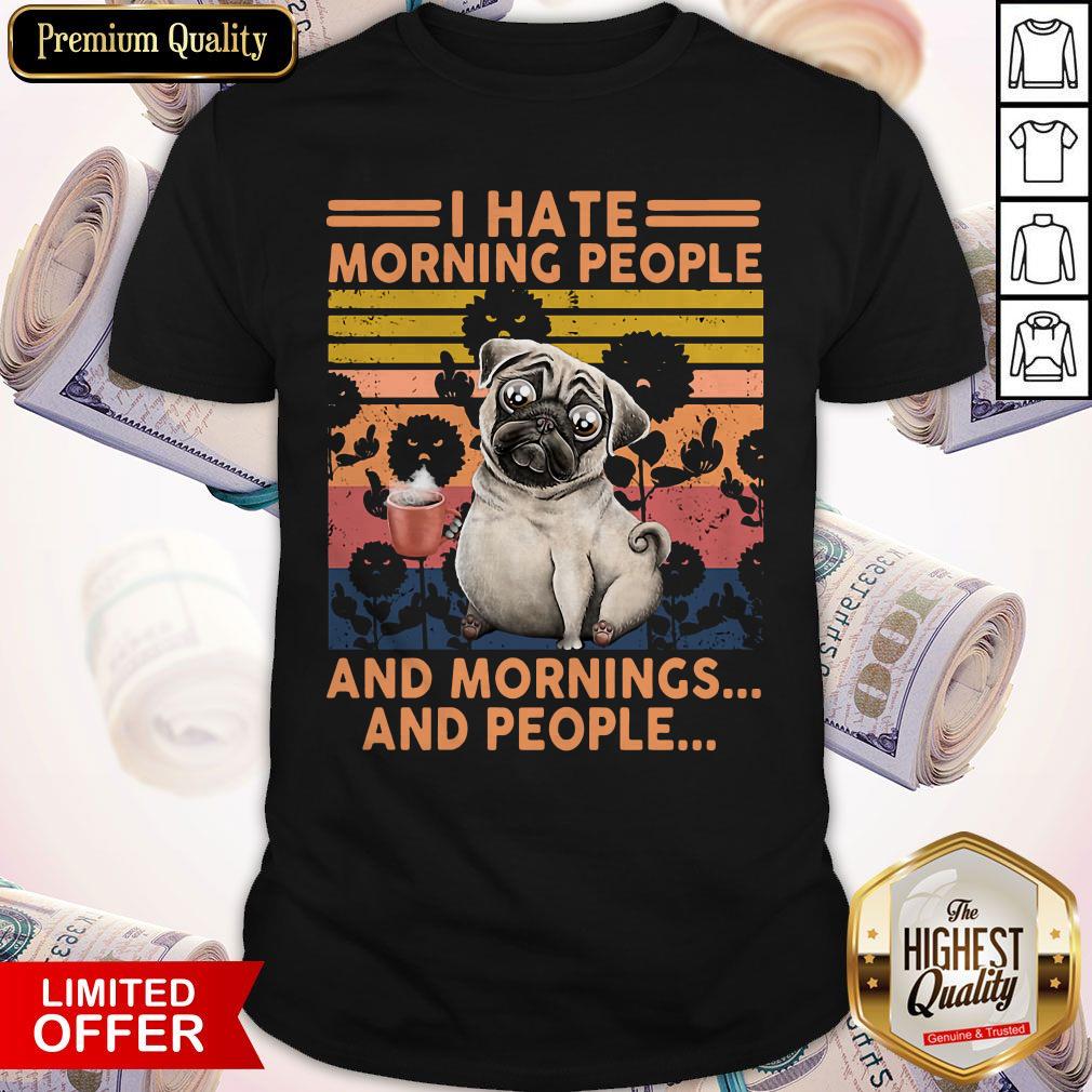 Official Pug I Hate Morning People And Mornings And People Vintage Retro Shirt
