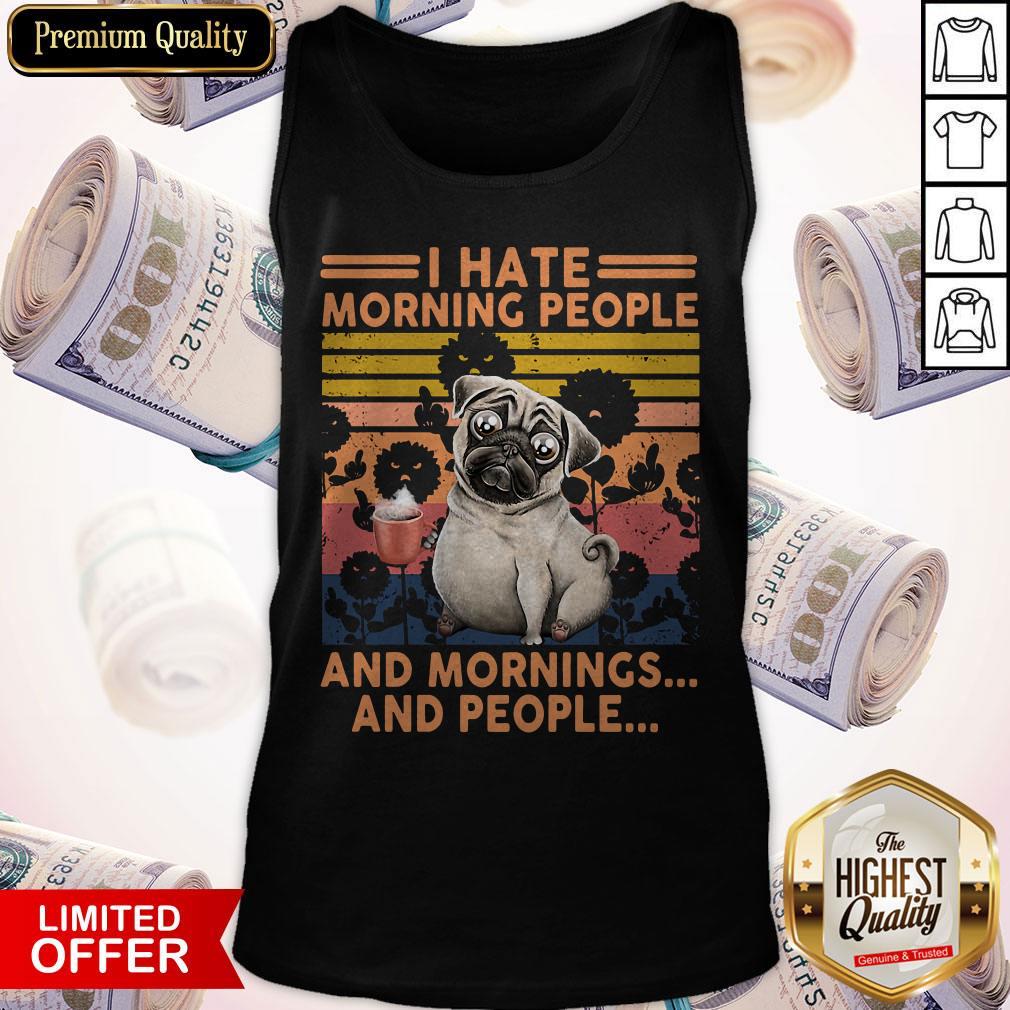 Official Pug I Hate Morning People And Mornings And People Vintage Retro Shirt