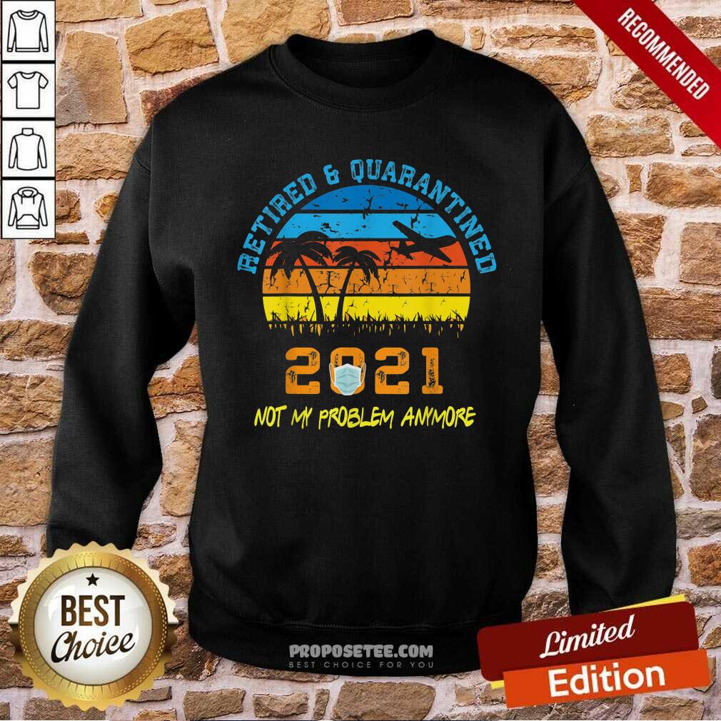 Official Retired 2021 Not My Problem Anymore Vintage Shirt