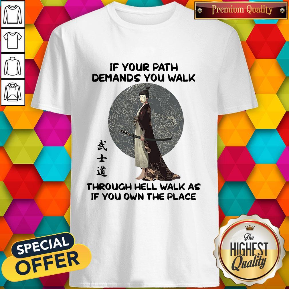 official-samurai-warrior-if-your-path-demands-you-walk-through-hell-walk-as-if-you-own-the-shirt.jpg