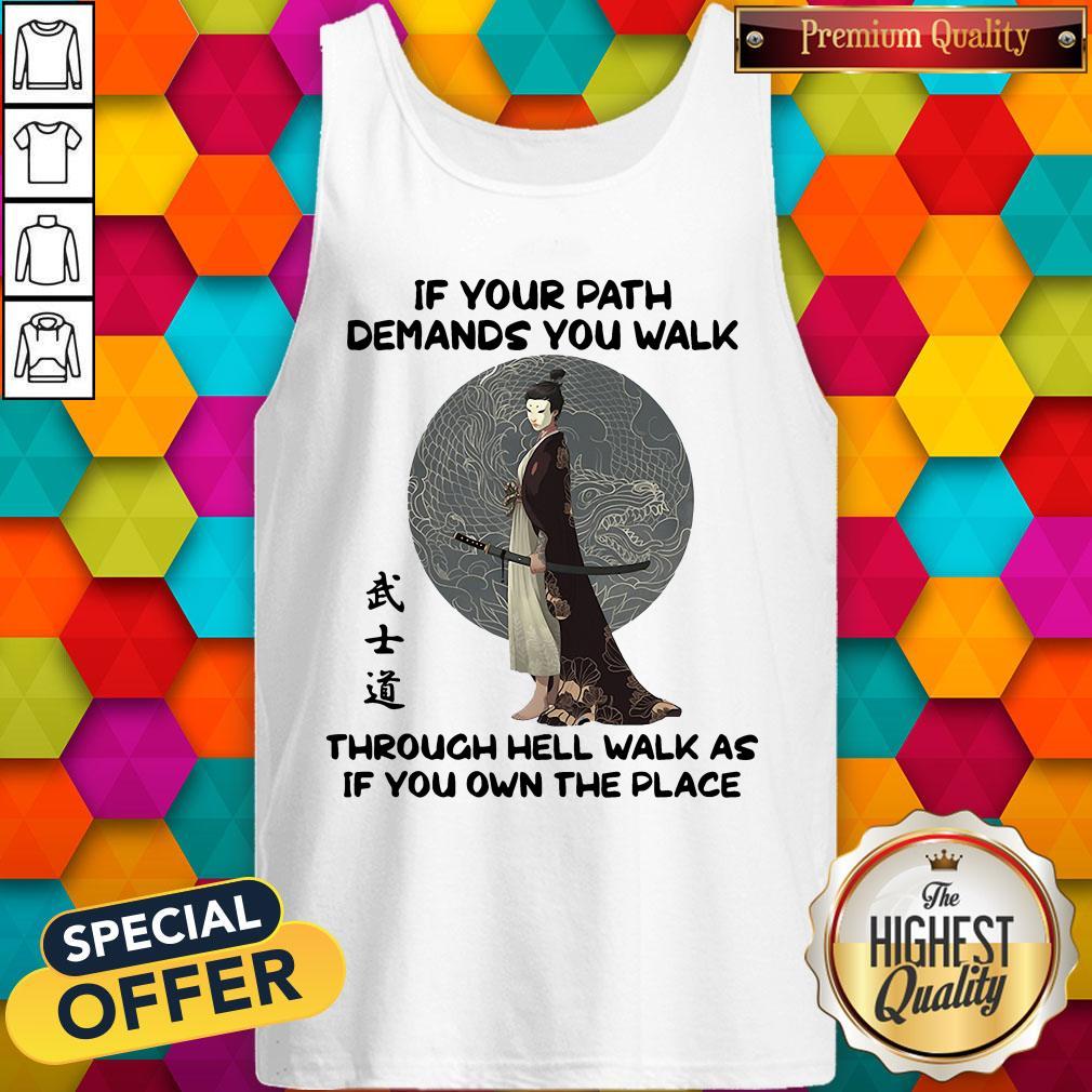 official-samurai-warrior-if-your-path-demands-you-walk-through-hell-walk-as-if-you-own-the-tank-top.jpg