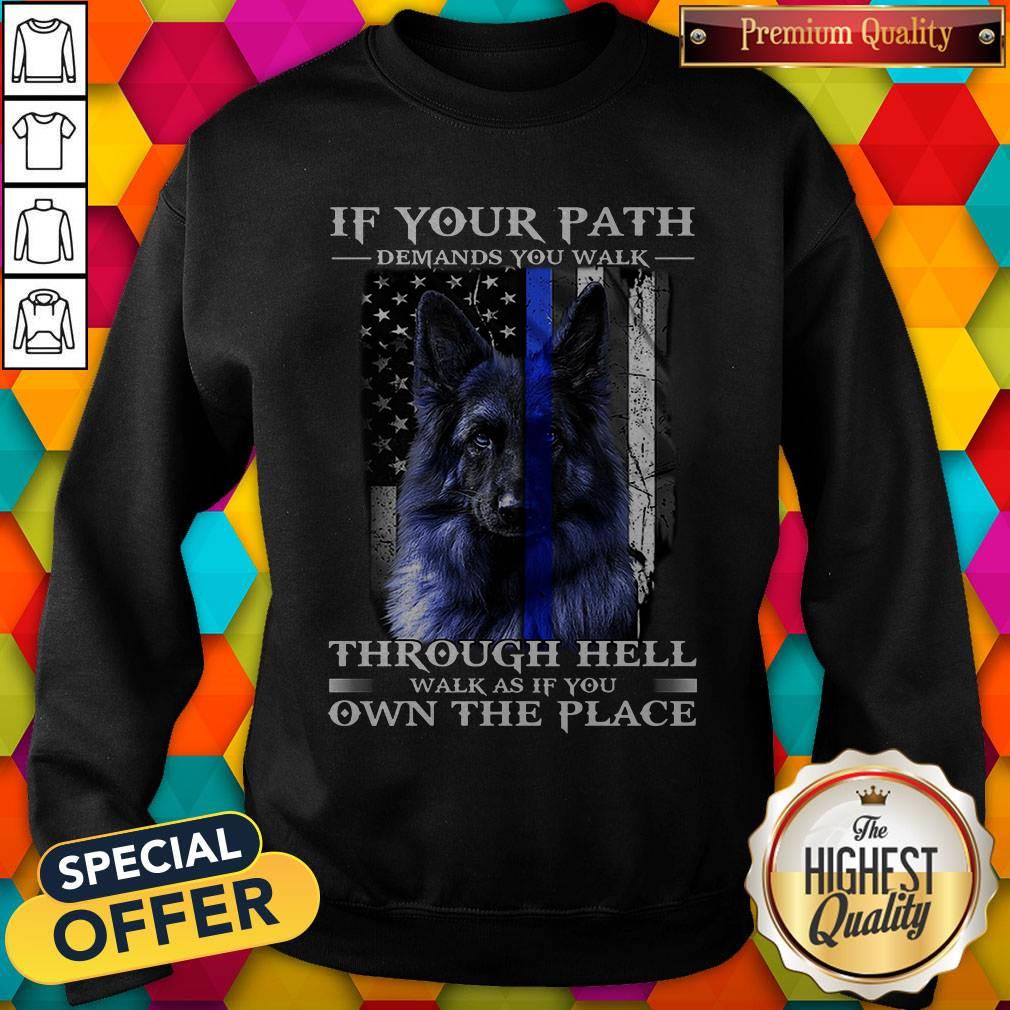 official-shirtpolice-dog-blue-line-if-your-path-demands-you-walk-as-if-you-own-the-place-2020-sweatshirt.jpg