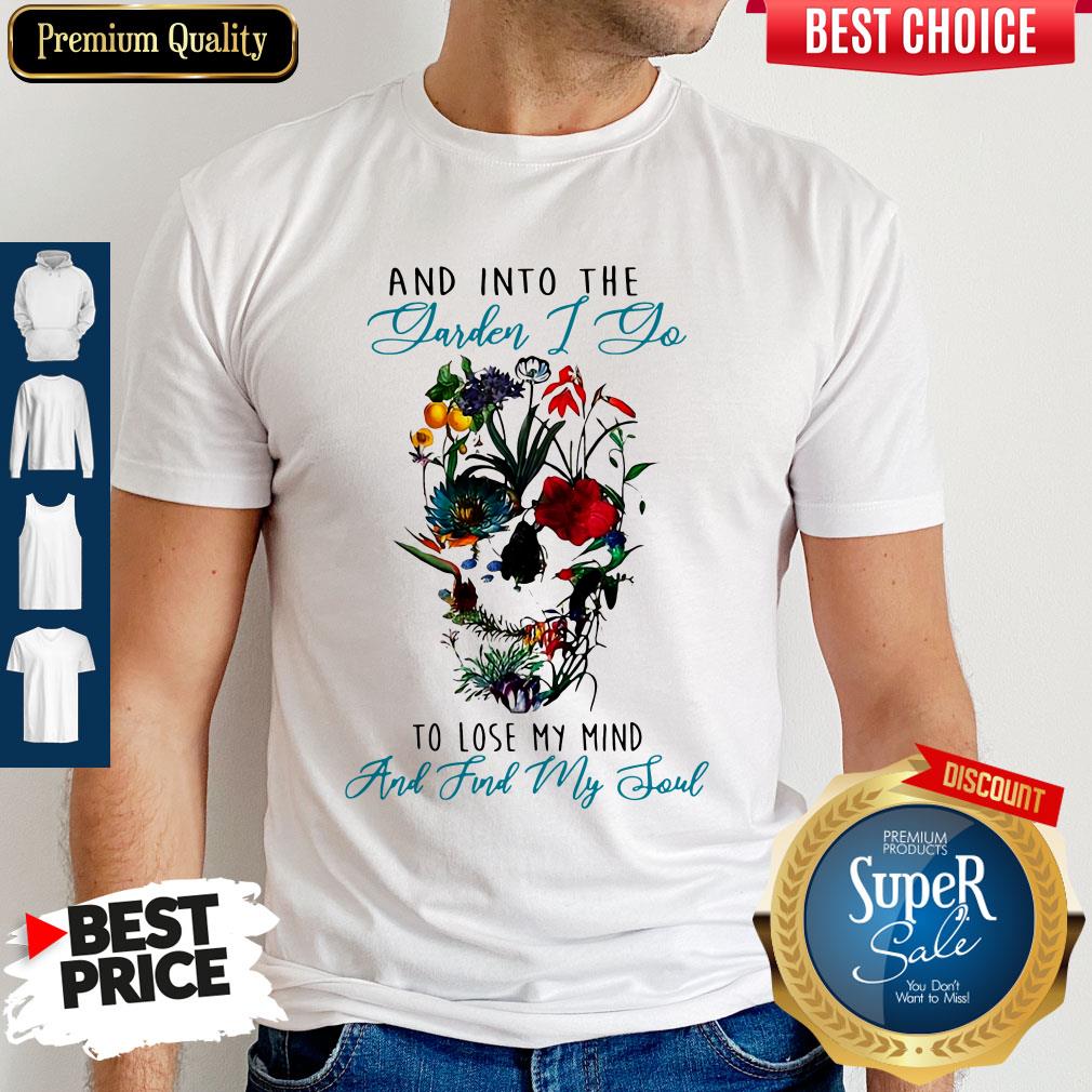 official-skull-and-into-the-garden-i-go-to-lose-my-mind-and-find-my-soul-flower-shirt.jpg