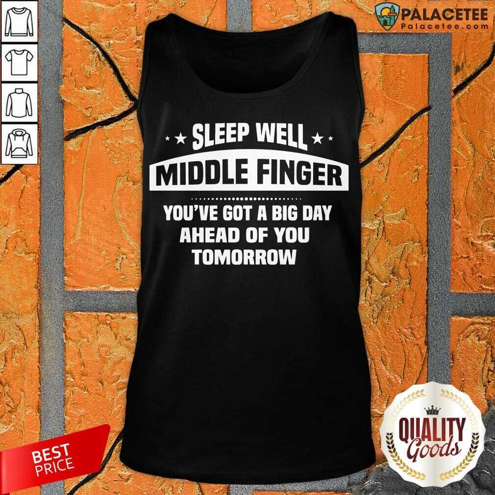 official-sleep-well-middle-finger-youve-got-a-big-day-ahead-of-you-tomorrow-tank-top.jpg