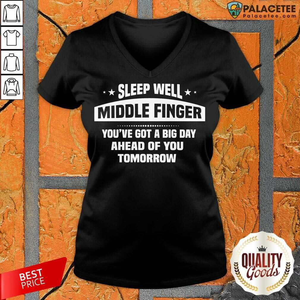official-sleep-well-middle-finger-youve-got-a-big-day-ahead-of-you-tomorrow-v-neck.jpg
