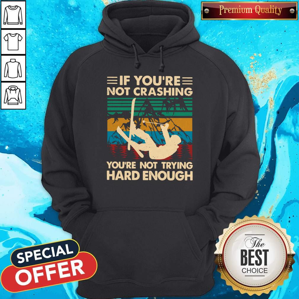official-snowboarding-if-youre-not-crashing-youre-not-trying-hard-enough-vintage-hoodie.jpg