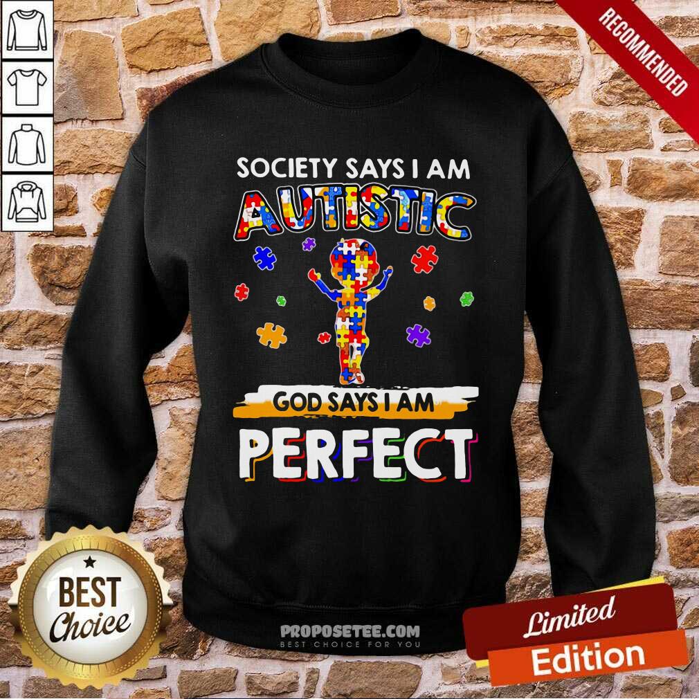 Official Society Says I Am Autistic God Says I Am Perfect Shirt