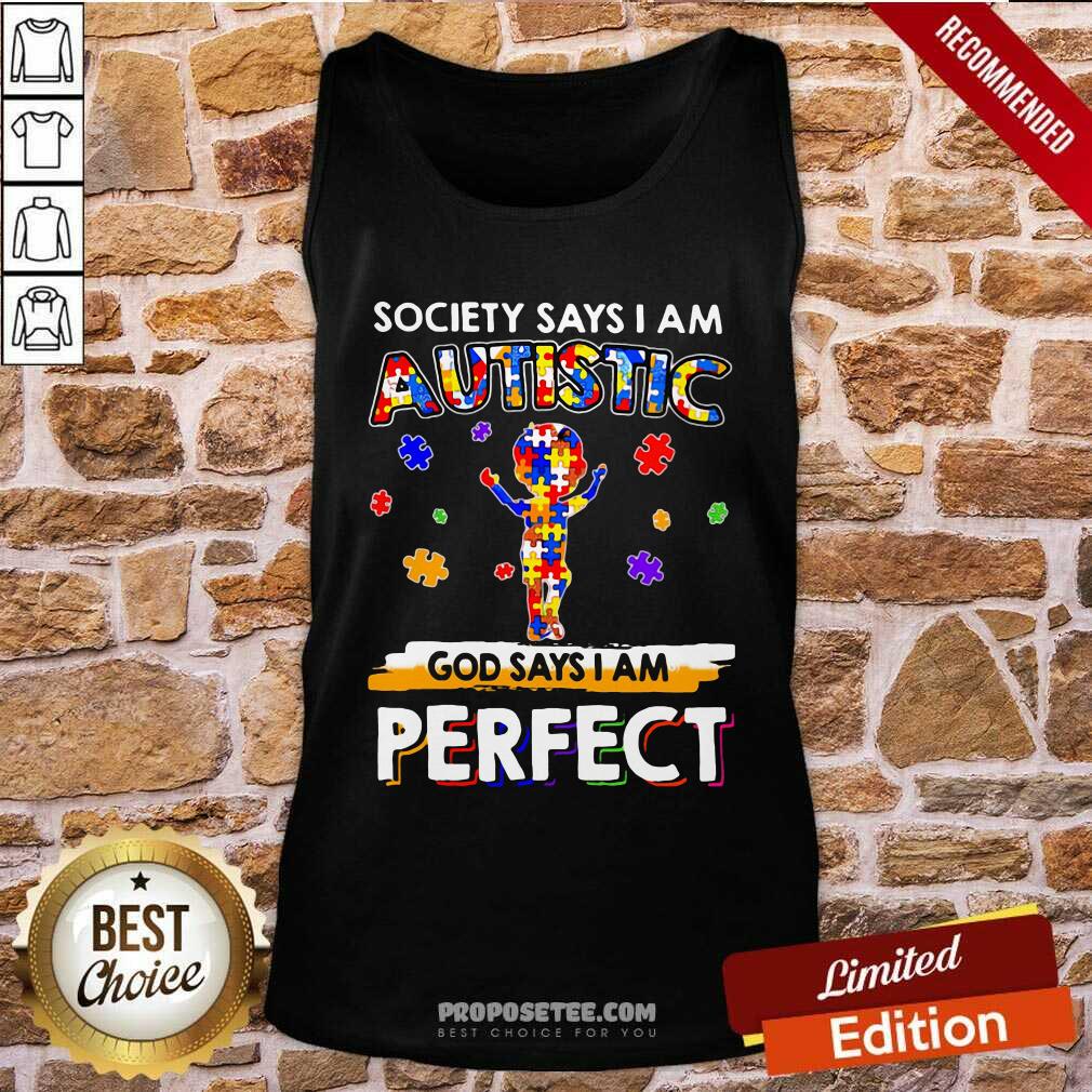 Official Society Says I Am Autistic God Says I Am Perfect Shirt