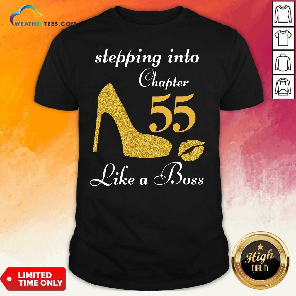Official Stepping Into Chapter 55 Like A Boss Shirt