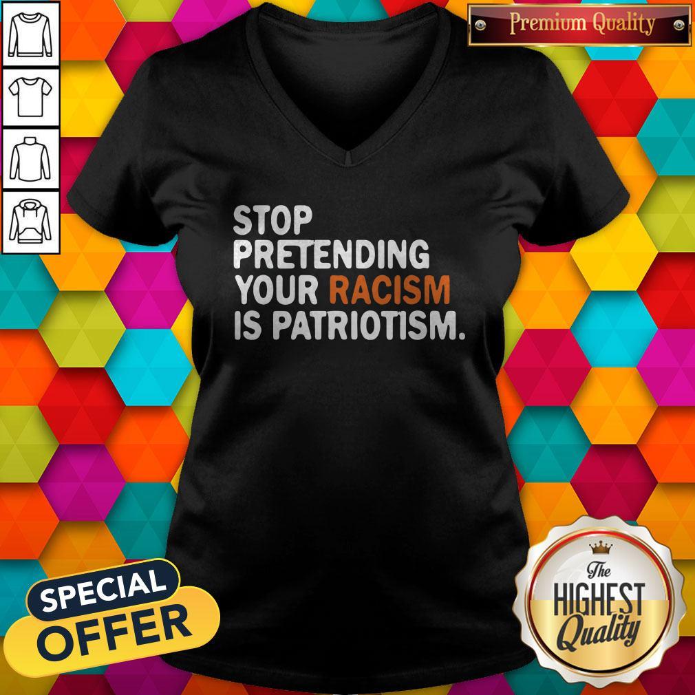 Official Stop Pretending Your Racism Is Patriotism Shirt
