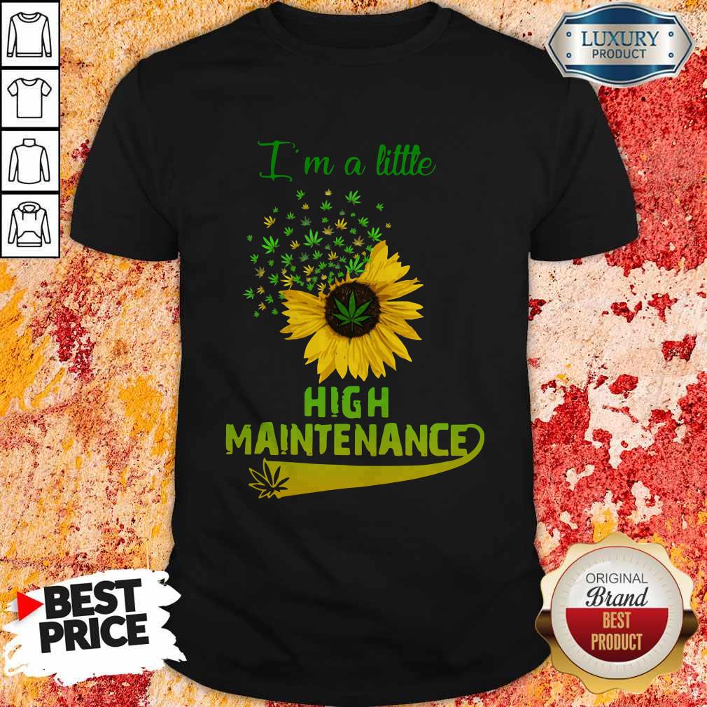 Official Sunflower I’m A Little High Maintenance Shirt