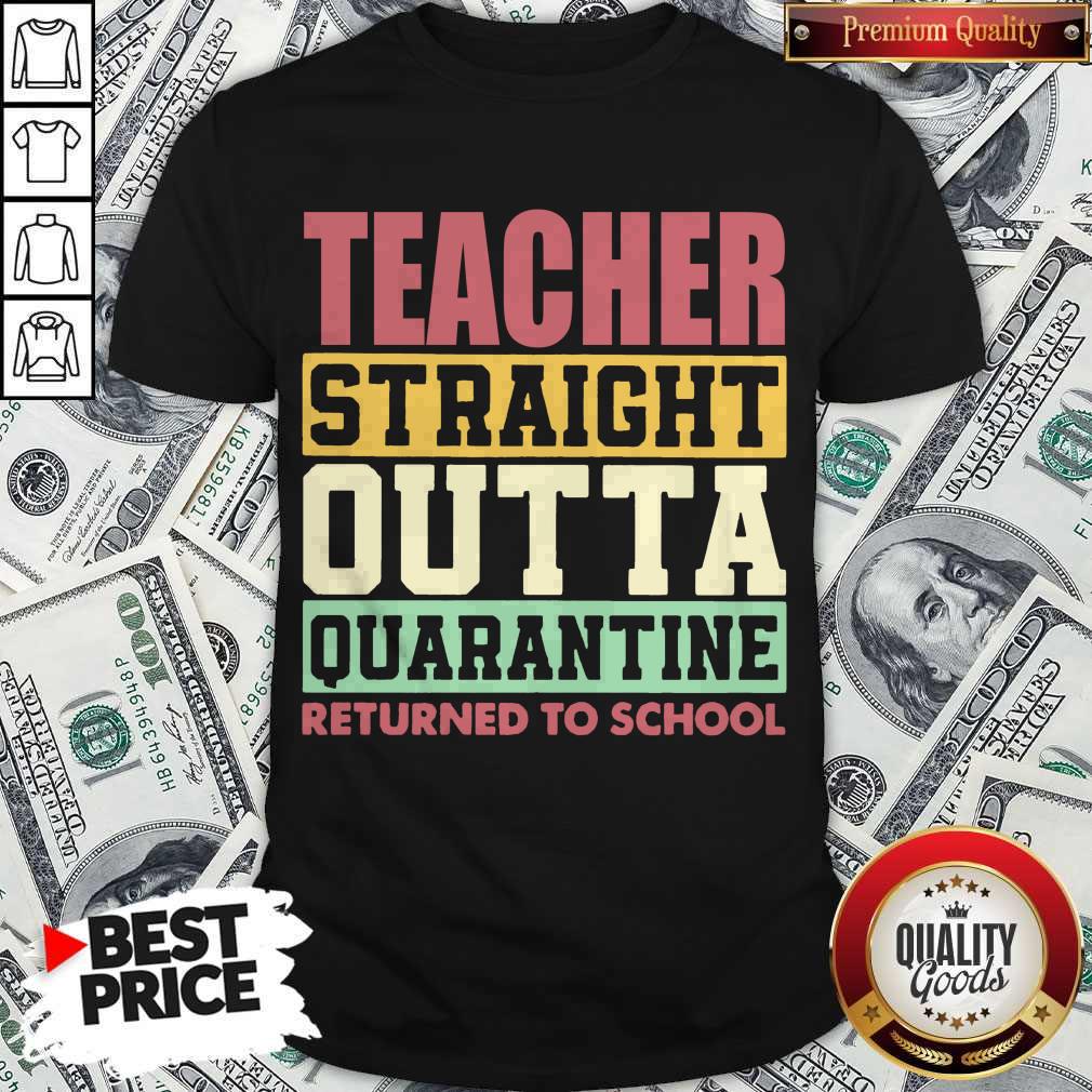 Official Teacher Straight Outta Quarantine Returned To School Shirt
