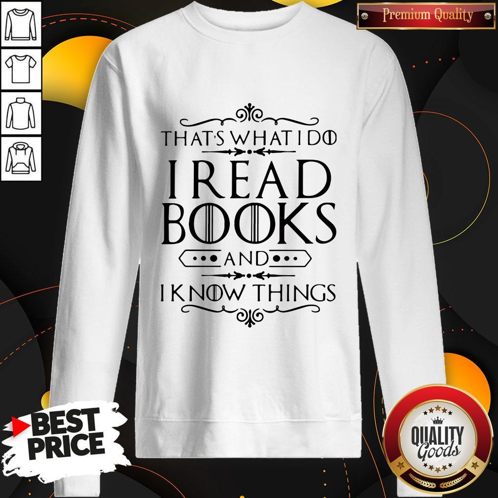 Official That's What I Do I Read Books And I Know Things Shirt