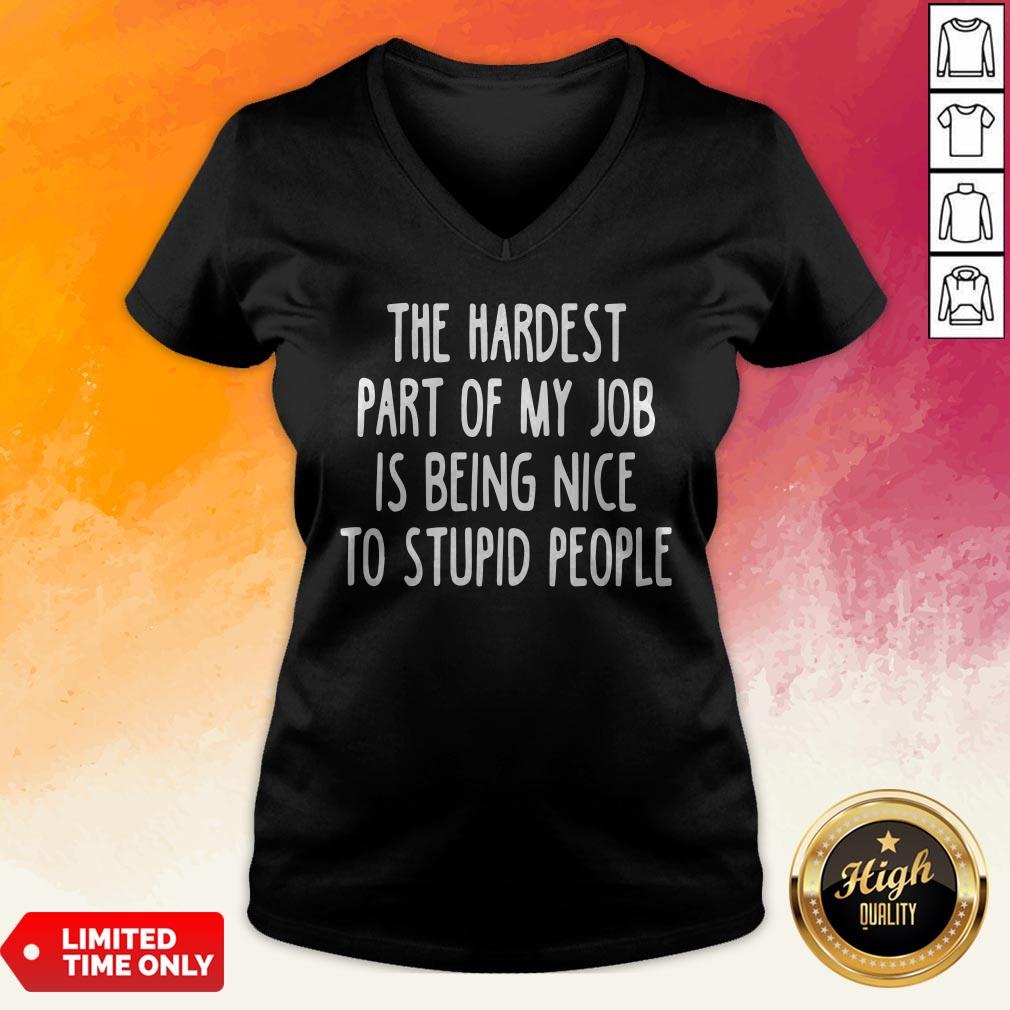 Official The Hardest Part Of My Job Is Being Nice To Stupid People Shirt