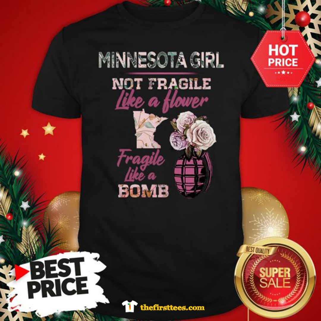 official-the-pretty-minnesota-girl-not-fragile-like-a-flower-fragile-like-a-bomb-shirt-1.jpg