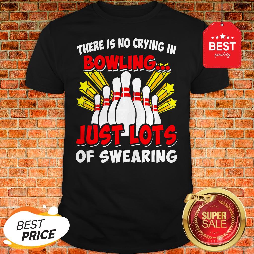Official There Is No Crying In Bowling Just Lot’s Of Swearing Shirt