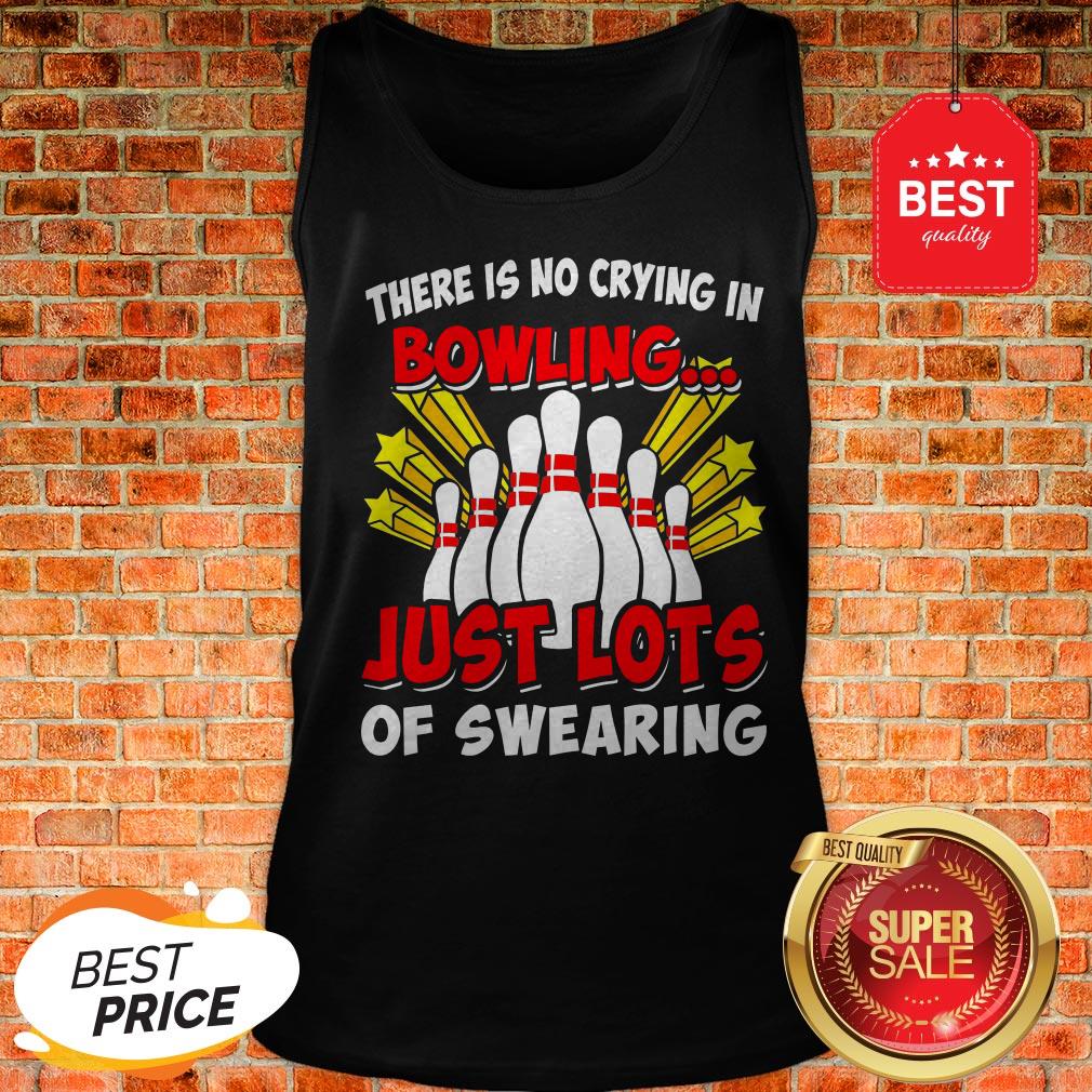 Official There Is No Crying In Bowling Just Lot’s Of Swearing Shirt