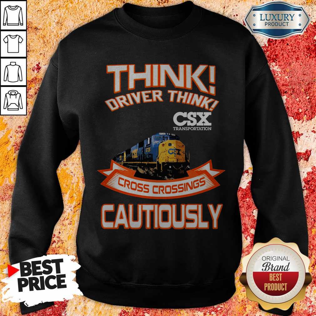 Official Think Driver Think CSX Transportation Cross Crossings Cautiously Shirt