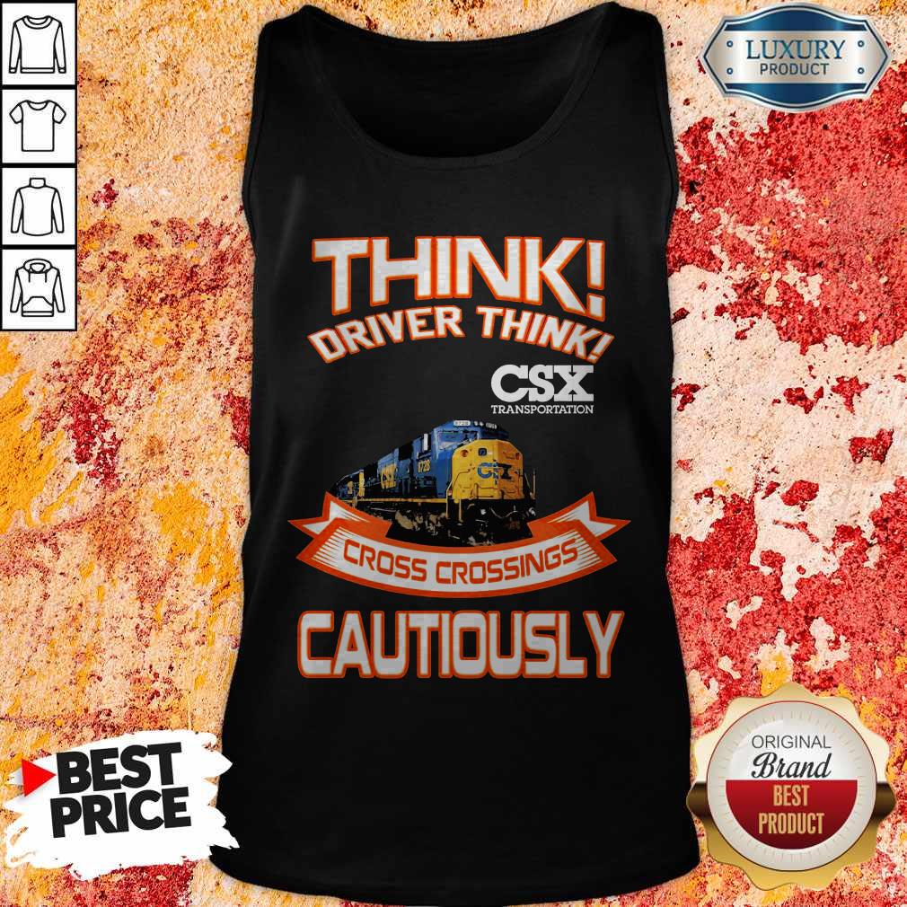 Official Think Driver Think CSX Transportation Cross Crossings Cautiously Shirt
