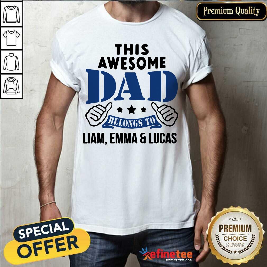 Official This Awesome Dad Belongs To Liam Emma And Lucas Shirt
