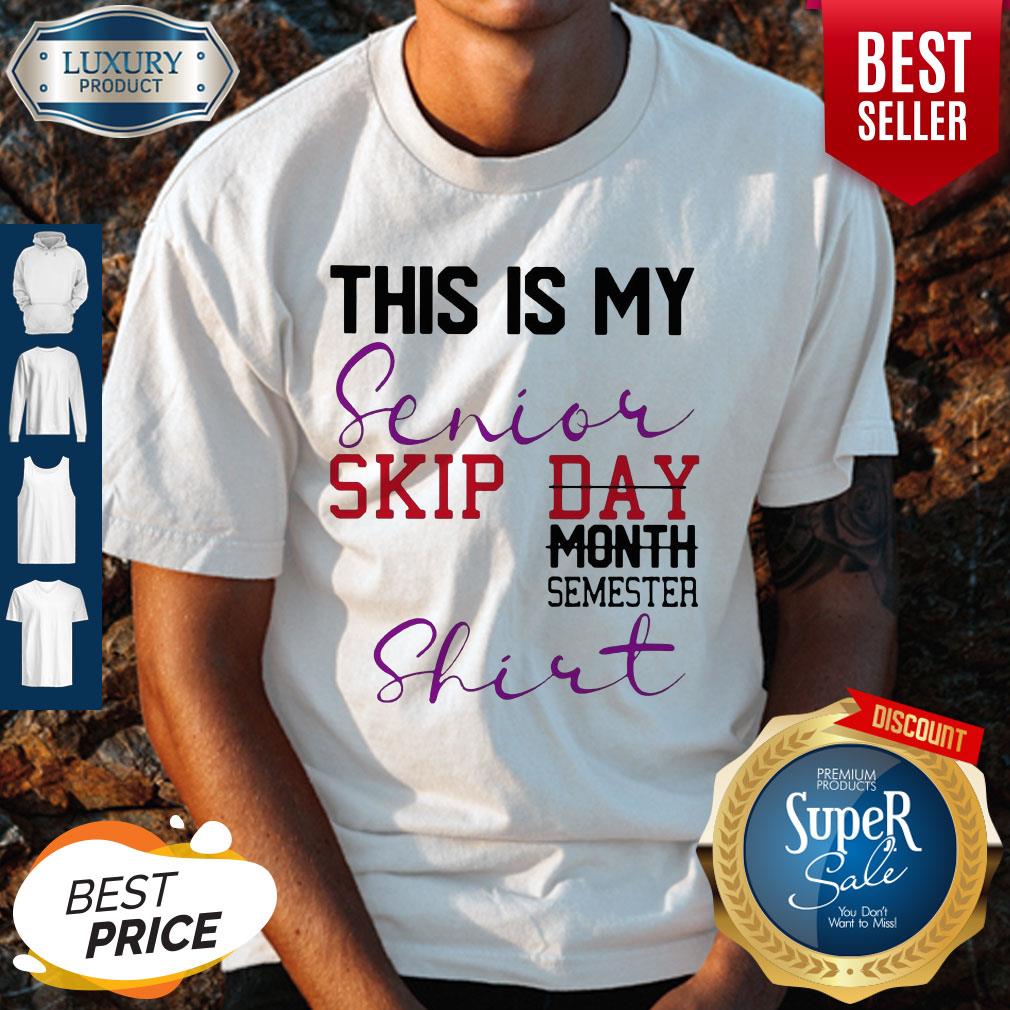 Official This Is My Senior Skip Day Month Semester Shirt
